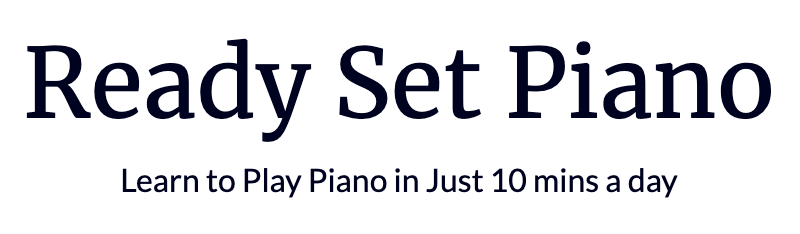 ready set piano - learn to play piano in just 10 minutes a day (no gimmicks)